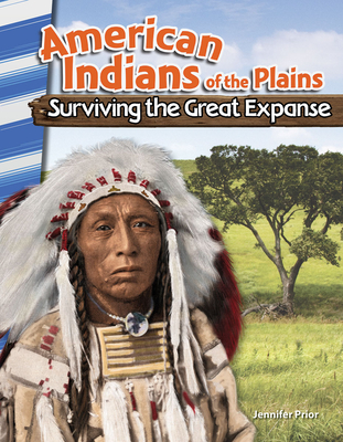 American Indians of the Plains: Surviving the Great Expanse - Prior, Jennifer