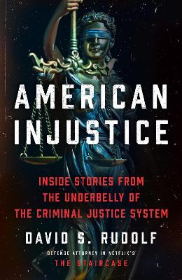 American Injustice: Inside Stories from the Underbelly of the Criminal Justice System - Rudolf, David S.