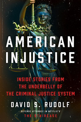 American Injustice: Inside Stories from the Underbelly of the Criminal Justice System - Rudolf, David S