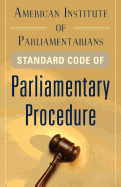American Institute of Parliamentarians Standard Code of Parliamentary Procedure
