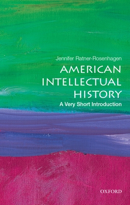American Intellectual History: A Very Short Introduction - Ratner-Rosenhagen, Jennifer