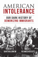American Intolerance: Our Dark History of Demonizing Immigrants