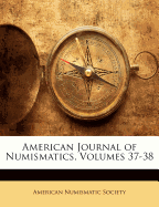 American Journal of Numismatics, Volumes 37-38