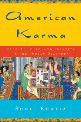 American Karma: Race, Culture, and Identity in the Indian Diaspora - Bhatia, Sunil