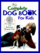 American Kennel Club: The Complete Dog Book for Kids - Kennel Club, American