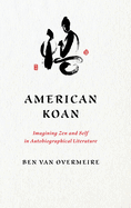 American Koan: Imagining Zen and Self in Autobiographical Literature