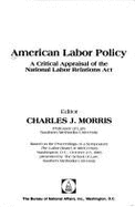 American Labor Policy: A Critical Appraisal of the National Labor Relations ACT - Southern Methodist University