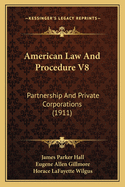 American Law And Procedure V8: Partnership And Private Corporations (1911)