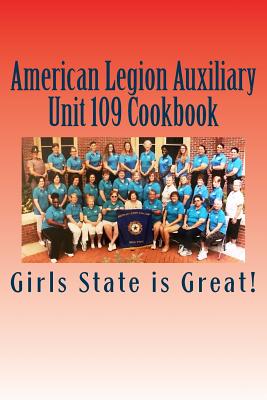 American Legion Auxiliary Unit 109 Cookbook: Girls State 2018 - Taylor, Joan