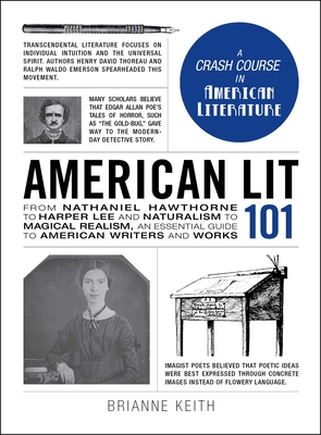 American Lit 101: From Nathaniel Hawthorne to Harper Lee and Naturalism to Magical Realism, an Essential Guide to American Writers and Works - Keith, Brianne