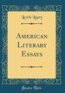 American Literary Essays (Classic Reprint)