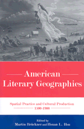 American Literary Geographies: Spatial Practice and Cultural Production 1500-1900 - Bruckner, Martin (Editor), and Hsu, Hsuan L (Editor)