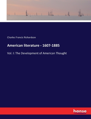 American literature - 1607-1885: Vol. I: The Development of American Thought - Richardson, Charles Francis