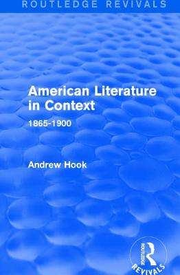 American Literature in Context: 1865-1900 - Hook, Andrew