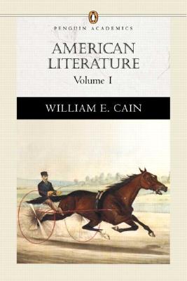 American Literature, Volume I (Penguin Academics Series) - Cain, William E (Editor)
