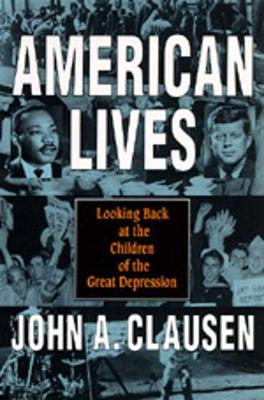 American Lives: Looking Back at the Children of the Great Depression - Clausen, John A