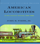 American Locomotives: An Engineering History, 1830-1880 - White, John H, Jr.