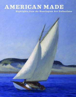 American Made: Highlights from the Huntington Art Collections - Todd Smith, Jessica, and Nemerov, Alexander, Mr. (Contributions by), and Salatino, Kevin (Contributions by)