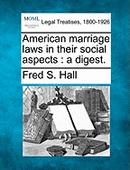 American Marriage Laws in Their Social Aspects: A Digest. - Hall, Fred S