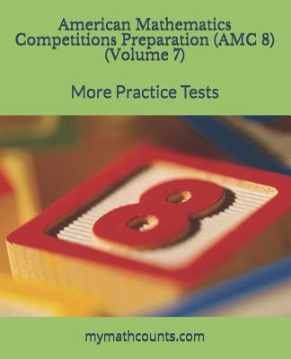 American Mathematics Competitions (AMC 8) Preparation (Volume 7): More Practice Tests - Chen, Yongcheng