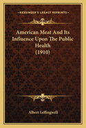 American Meat and Its Influence Upon the Public Health (1910)