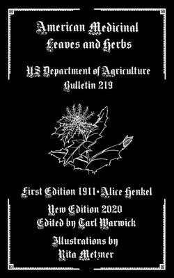 American Medicinal Leaves and Herbs: US Department of Agriculture Bulletin 219 - Warwick, Tarl (Editor), and Henkel, Alice