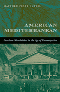 American Mediterranean: Southern Slaveholders in the Age of Emancipation