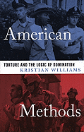 American Methods: Torture and the Logic of Domination