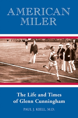 American Miler: The Life and Times of Glenn Cunningham - Kiell, Paul J