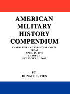 American Military History Compendium: Casualties and Financial Costs from April 19, 1775 Through December 31, 2007 - Fies, Donald F