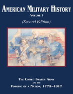 American Military History Volume 1 (Second Edition): The United States Army and the Forging of a Nation, 1775-1917