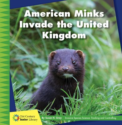 American Minks Invade the United Kingdom - Gray, Susan H