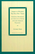 American Modern: The Path Not Taken: Aesthetics, Metaphysics, and Intellectual History in Classic American Philosophy