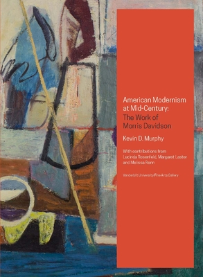 American Modernism at Mid-Century: The Work of Morris Davidson - Murphy, Kevin D
