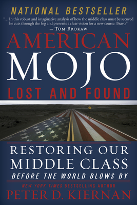 American Mojo: Lost and Found: Restoring Our Middle Class Before the World Blows by - Kiernan, Peter D