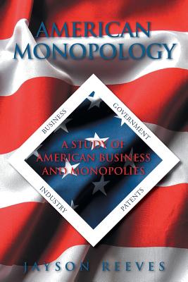 American Monopology: A Study of American Business and Monopolies - Reeves, Jayson