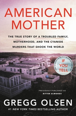 American Mother: The True Story of a Troubled Family, Motherhood, and the Cyanide Murders That Shook the World - Olsen, Gregg