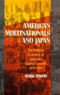 American Multinationals and Japan: The Political Economy of Japanese Capital Controls, 1899-1980