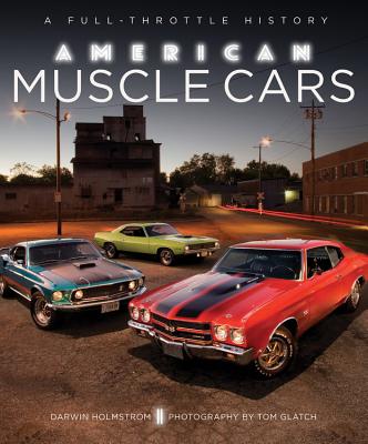 American Muscle Cars: A Full-Throttle History - Holmstrom, Darwin, and Glatch, Tom (Photographer)
