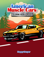 American Muscle Cars Coloring Book For Kids: A Fun and Engaging Muscle Car Coloring Workbook For Boys and Girls Featuring All Kinds of Different Muscle Car Designs Your Child Will Love