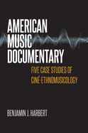 American Music Documentary: Five Case Studies of Cin-Ethnomusicology