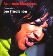 American Musicians: Photographs by Lee Friedlander - Friedlander, Lee (Photographer), and Brown, Ruth (Contributions by), and Lacy, Steve (Contributions by)