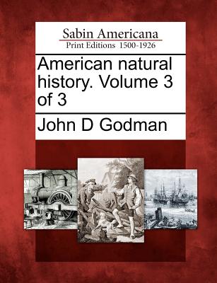 American Natural History. Volume 3 of 3 - Godman, John D, Dr.