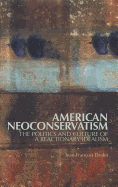 American Neoconservatism: The Politics and Culture of a Reactionary Idealism