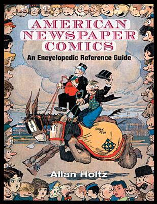 American Newspaper Comics: An Encyclopedic Reference Guide - Holtz, Allan