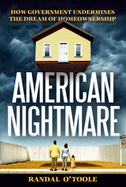 American Nightmare: How Government Undermines the Dream of Home Ownership