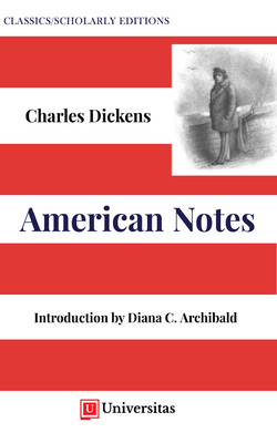 American Notes - Dickens, Charles, and Archibald, Diana C.