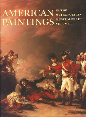 American Paintings in the Metropolitan Museum of Art, Volume 1: A Catalogue of Works by Artists Born by 1815 - Caldwell, John, and Roque, Oswaldo Rodriguez, and Johnson, Dale T