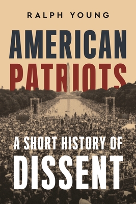 American Patriots: A Short History of Dissent - Young, Ralph
