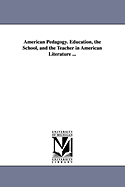 American Pedagogy Education, the School, and the Teacher in American Literature